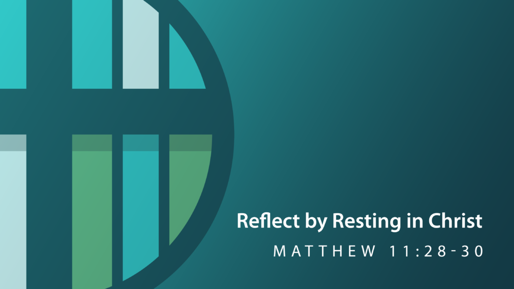 Reflect by Resting in Christ